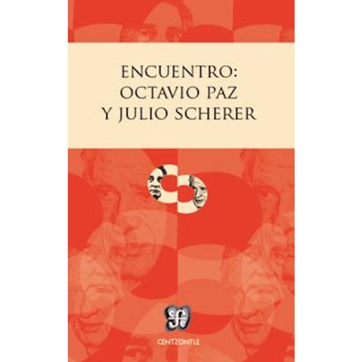 Encuentro: Octavio Paz y Julio Scherer