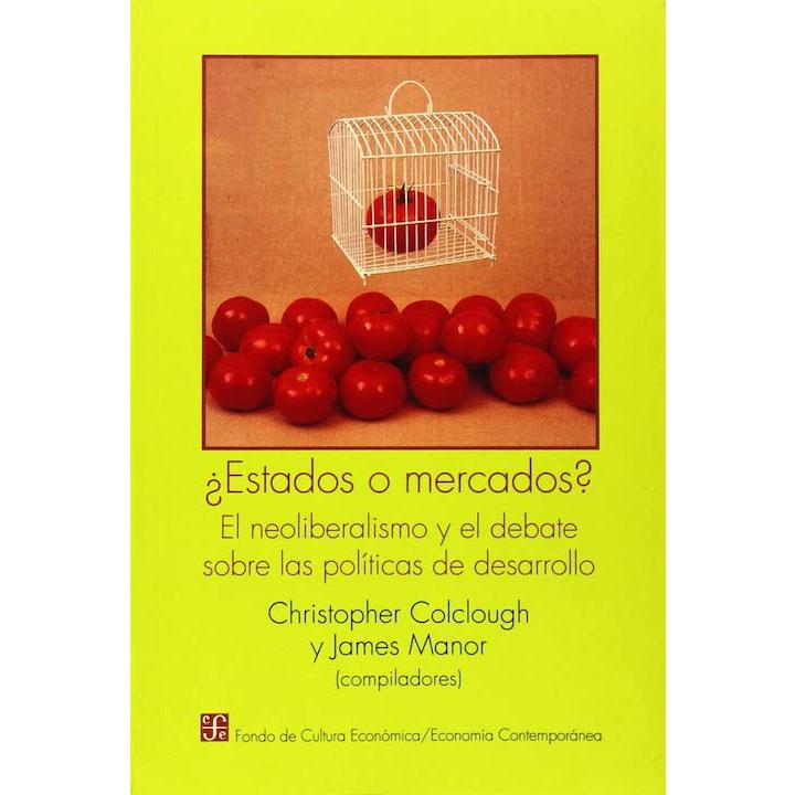 ¿Estados o mercados?: el neoliberalismo...  