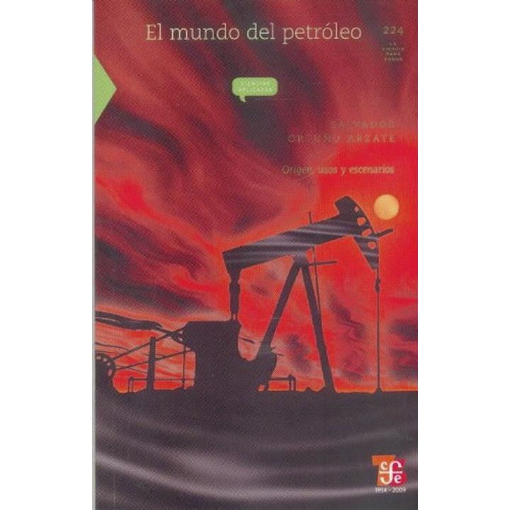 El mundo del petróleo. Origen, usos y escenarios